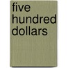 Five Hundred Dollars by Unknown