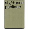 Sï¿½Ance Publique by Unknown