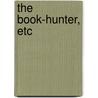 The Book-Hunter, Etc door Onbekend