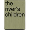 The River's Children by Unknown