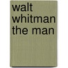 Walt Whitman the Man door Onbekend