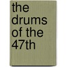The Drums of the 47Th by Unknown