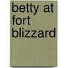 Betty at Fort Blizzard by Unknown
