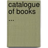 Catalogue of Books ... door Onbekend