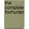 The Complete Foxhunter by Unknown