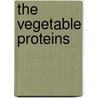 The Vegetable Proteins by Unknown