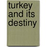Turkey and Its Destiny by Unknown