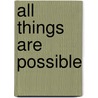All Things Are Possible by Unknown