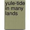 Yule-Tide in Many Lands door Onbekend