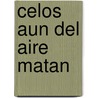 Celos Aun Del Aire Matan door Onbekend