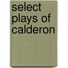Select Plays Of Calderon door Onbekend