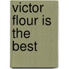 Victor Flour Is the Best door Onbekend