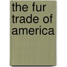 the Fur Trade of America door Onbekend