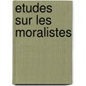 Etudes Sur Les Moralistes door Onbekend