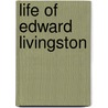 Life Of Edward Livingston door Onbekend