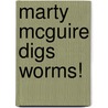 Marty Mcguire Digs Worms! door Onbekend