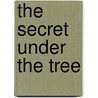 The Secret Under The Tree by Unknown