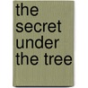 The Secret Under The Tree door Onbekend