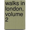 Walks in London, Volume 2 by Unknown