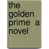 the Golden Prime  a Novel door Onbekend