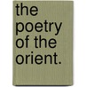 the Poetry of the Orient. by Unknown