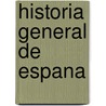 Historia General De Espana door Onbekend