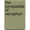 the Cyropaedia of Xenophon door Onbekend