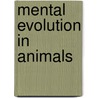 Mental Evolution In Animals by Unknown
