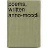 Poems, Written Anno-Mccclii by Unknown