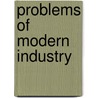 Problems Of Modern Industry by Unknown