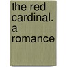 The Red Cardinal. A Romance door Onbekend