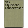 Das altjüdische Zauberwesen by Unknown