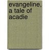 Evangeline, A Tale Of Acadie door Onbekend