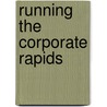 Running The Corporate Rapids by Unknown