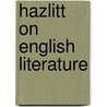 Hazlitt On English Literature door Onbekend