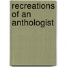 Recreations Of An Anthologist door Onbekend