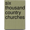 Six Thousand Country Churches by Unknown