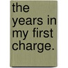 the Years in My First Charge. door Onbekend