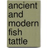 Ancient and Modern Fish Tattle door Onbekend