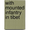 With Mounted Infantry In Tibet by Unknown