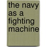 the Navy As a Fighting Machine door Onbekend