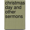 Christmas Day and Other Sermons door Onbekend