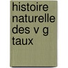 Histoire Naturelle Des V G Taux door Onbekend