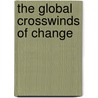 The Global Crosswinds of Change door Onbekend