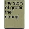The Story Of Grettir The Strong door Onbekend