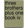 Three Brothers Plus One Book Iv door Onbekend