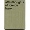 After-Thoughts Of Foreign Travel by Unknown