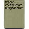 Lexicon Vocabulorum Hungaricorum door Onbekend