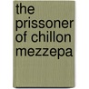 the Prissoner of Chillon Mezzepa by Unknown