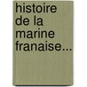 Histoire de La Marine Franaise... door Onbekend